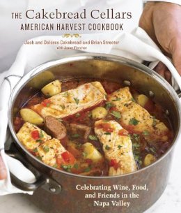 Jack Cakebread - The Cakebread Cellars American Harvest Cookbook. Seasonal Recipes from Our Napa Valley Winery.  - 9781607740131 - V9781607740131