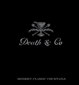 David Kaplan - Death & Co: Modern Classic Cocktails, with More than 500 Recipes - 9781607745259 - V9781607745259