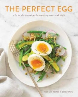 Teri Lyn Fisher - The Perfect Egg: A Fresh Take on Recipes for Morning, Noon, and Night - 9781607746256 - V9781607746256