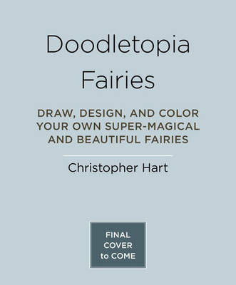 Christopher Hart - Doodletopia Fairies: Draw, Design, and Color Your Own Super-Magical and Beautiful Fairies - 9781607746959 - V9781607746959