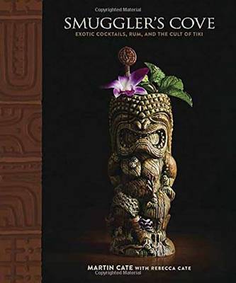 Martin Cate - Smuggler's Cove: Exotic Cocktails, Rum, and the Cult of Tiki - 9781607747321 - 9781607747321