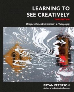 Bryan Peterson - Learning to See Creatively, Third Edition: Design, Color, and Composition in Photography - 9781607748274 - V9781607748274