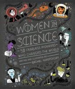 Rachel Ignotofsky - Women in Science: 50 Fearless Pioneers Who Changed the World - 9781607749769 - 9781607749769