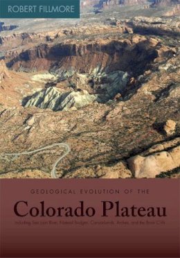 Robert Fillmore - Geological Evolution of the Colorado Plateau of Eastern Utah and Western Colorado - 9781607810049 - V9781607810049