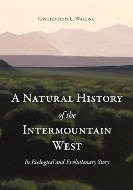 Gwendolyn L Waring - A Natural History of the Intermountain West: Its Ecological and Evolutionary Story - 9781607810285 - V9781607810285