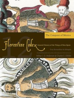 Bernardino de Sahagún - Florentine Codex: Book 12: Book 12: The Conquest of Mexico (Florentine Codex: General History of the Things of New Spain) - 9781607811671 - V9781607811671