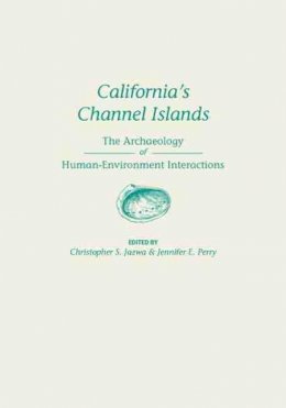 Christopher S. Jazwa (Ed.) - California's Channel Islands: The Archaeology of Human-Environment Interactions (Anthropology of Pacific North America) - 9781607813088 - V9781607813088