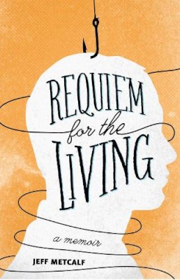 Jeff Metcalf - Requiem for the Living: A Memoir - 9781607813866 - V9781607813866