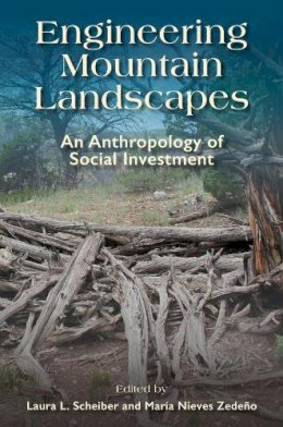  - Engineering Mountain Landscapes: An Anthropology of Social Investment - 9781607814337 - V9781607814337