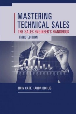 Care, John; Bohlig, Aron - Mastering Technical Sales: The Sales Engineer's Handbook - 9781608077441 - V9781608077441