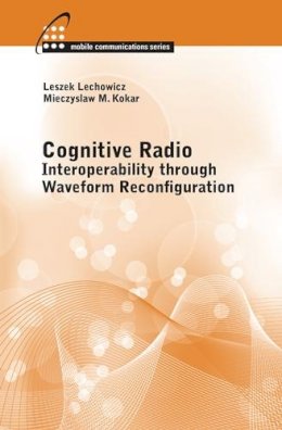 Mieczyslaw Kokar - Cognitive Radio: Interoperability Through Waveform Reconfiguration - 9781608077533 - V9781608077533