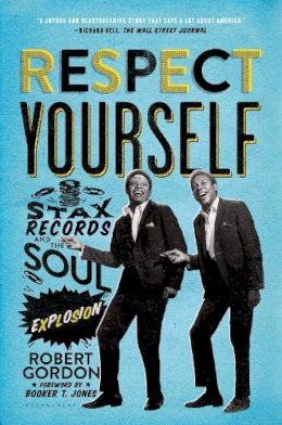 Robert Gordon - Respect Yourself: Stax Records and the Soul Explosion - 9781608194162 - V9781608194162