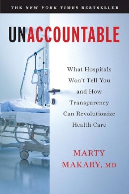 Md Untitled Makary Marty Makary - Unaccountable: What Hospitals Won´t Tell You and How Transparency Can Revolutionize Health Care - 9781608198382 - V9781608198382