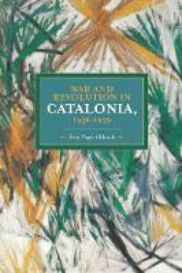 Pelai Pages I Blanch - War And Revolution In Catalonia, 1936-1939: Historical Materialism, Volume 58 - 9781608464128 - V9781608464128