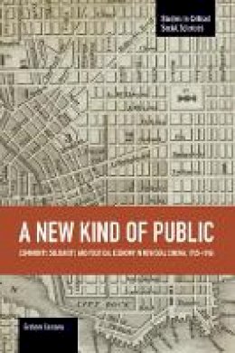 Graham Cassano - New Kind Of Public, A: Community, Solidarity, And Political Economy In New Deal Cinema, 1935-1948: Studies in Critical Social Sciences, Volume 69 - 9781608464937 - V9781608464937