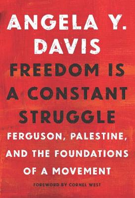 Angela Y. Davis - Freedom Is a Constant Struggle: Ferguson, Palestine, and the Foundations of a Movement - 9781608465644 - V9781608465644