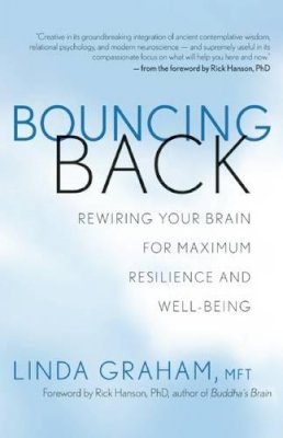 Linda Graham - Bouncing Back: Rewiring Your Brain for Maximum Resilience and Well-Being - 9781608681297 - V9781608681297