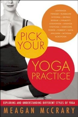 Meagan McCrary - Pick Your Yoga Practice: Exploring and Understanding Different Styles of Yoga - 9781608681808 - V9781608681808