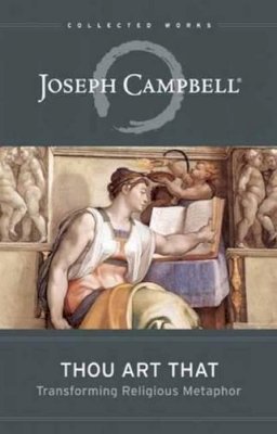 Joseph Campbell - Thou Art That: Transforming Religious Metaphor - 9781608681877 - V9781608681877