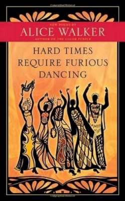 Alice Walker - Hard Times Require Furious Dancing: New Poems - 9781608681884 - 9781608681884