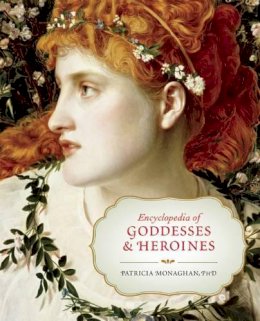 Patricia Monaghan - Encyclopedia of Goddesses and Heroines - 9781608682171 - V9781608682171