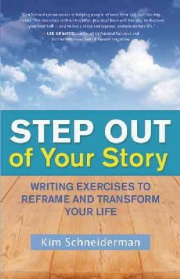 Kim Schneiderman - Step Out of Your Story: Writing Exercises to Reframe and Transform Your Life - 9781608682324 - V9781608682324