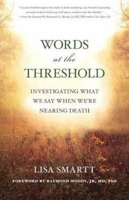 Lisa Smartt - Words at the Threshold: Investigating What We Say When We´re Nearing Death - 9781608684601 - V9781608684601