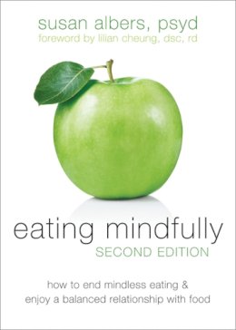 Susan Albers - Eating Mindfully, Second Edition: How to End Mindless Eating and Enjoy a Balanced Relationship with Food - 9781608823307 - V9781608823307