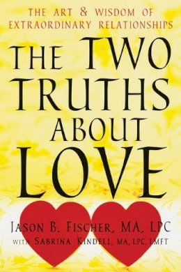 Jason Fischer - Two Truths about Love: The Art and Wisdom of Extraordinary Relationships - 9781608825165 - V9781608825165