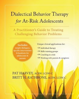 Pat Harvey - Dialectical Behavior Therapy for At-Risk Adolescents: A Practitioner´s Guide to Treating Challenging Behavior Problems - 9781608827985 - V9781608827985