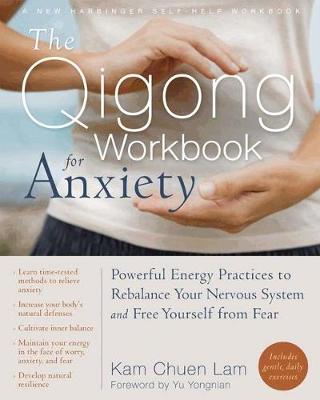 Kam Chuen Lam - The Qigong Workbook for Anxiety: Powerful Energy Practices to Rebalance Your Nervous System and Free Yourself from Fear - 9781608829491 - V9781608829491