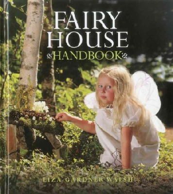 Liza Gardner Walsh - FAIRY HOUSE HANDBOOK - 9781608931736 - V9781608931736