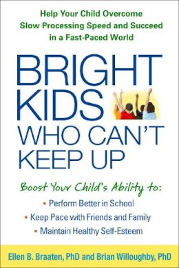 Ellen Braaten - Bright Kids Who Can´t Keep Up: Help Your Child Overcome Slow Processing Speed and Succeed in a Fast-Paced World - 9781609184728 - V9781609184728