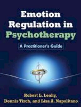 Robert L. Leahy - Emotion Regulation in Psychotherapy: A Practitioner´s Guide - 9781609184834 - V9781609184834