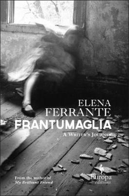 Elena Ferrante - Frantumaglia: An Author´s Journey Told Through Letters, Interviews, and Occasional Writings - 9781609452926 - V9781609452926