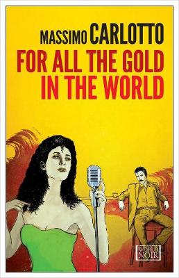 Massimo Carlotto - For All the Gold in the World - 9781609453367 - V9781609453367