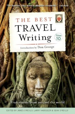 O Reilly  James - The Best Travel Writing, Volume 10: True Stories from Around the World - 9781609520878 - V9781609520878