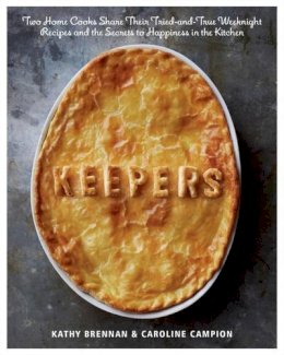 Brennan, Kathy, Campion, Caroline - Keepers: Two Home Cooks Share Their Tried-and-True Weeknight Recipes and the Secrets to Happiness in the Kitchen - 9781609613549 - V9781609613549