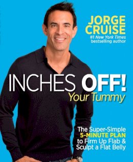 Jorge Criuse - Inches Off! Your Tummy: The Super-Simple 5-Minute Plan to Firm Up Flab & Sculpt a Flat Belly - 9781609614973 - V9781609614973