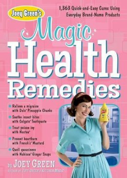 Green  Joey - Joey Green's Magic Health Remedies: 1,363 Quick-and-Easy Cures Using Brand-Name Products - 9781609619497 - V9781609619497