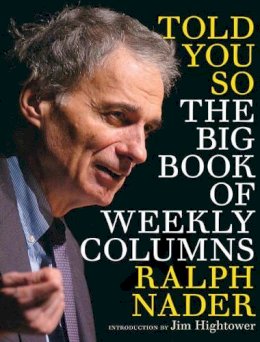 Nader, Ralph; Moyers, Bill - Told You So: the Big Book of Weekly Columns - 9781609804749 - V9781609804749