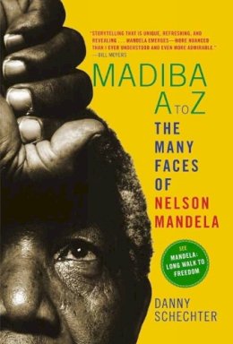 Danny Schechter - Madiba A to Z: The Many Faces of Nelson Mandela - 9781609805579 - V9781609805579