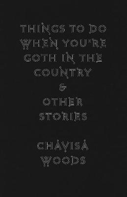 Chavisa Woods - Things To Do When You´re Goth In The Country: And Other Stories - 9781609807450 - V9781609807450