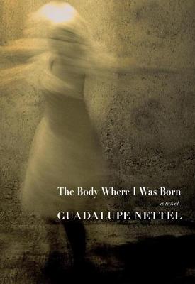 Guadalupe Nettel - The Body Where I Was Born - 9781609807511 - V9781609807511