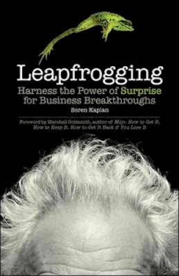 Soren Kaplan - Leapfrogging: Harness the Power of Surprise for Business Breakthroughs - 9781609944940 - V9781609944940