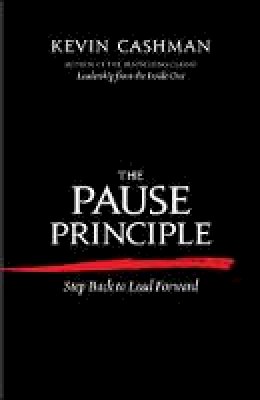 Kevin Cashman - The Pause Principle: Step Back to Lead Forward - 9781609945329 - V9781609945329