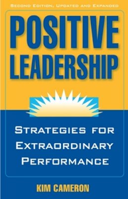 Kim Cameron - Positive Leadership: Strategies for Extraordinary Performance - 9781609945664 - V9781609945664