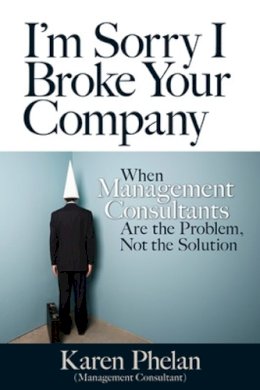 Karen Phelan - I'm Sorry I Broke Your Company - 9781609947392 - V9781609947392