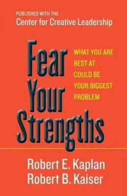 Kaplan, Robert E.; Kaiser, Robert B. - Fear Your Strengths - 9781609949044 - V9781609949044