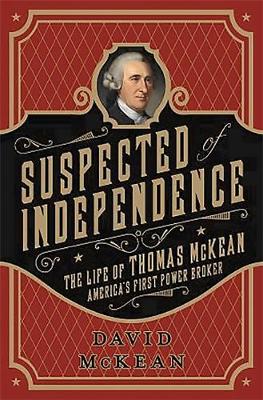 David Mckean - Suspected of Independence: The Life of Thomas McKean, America´s First Power Broker - 9781610392211 - V9781610392211